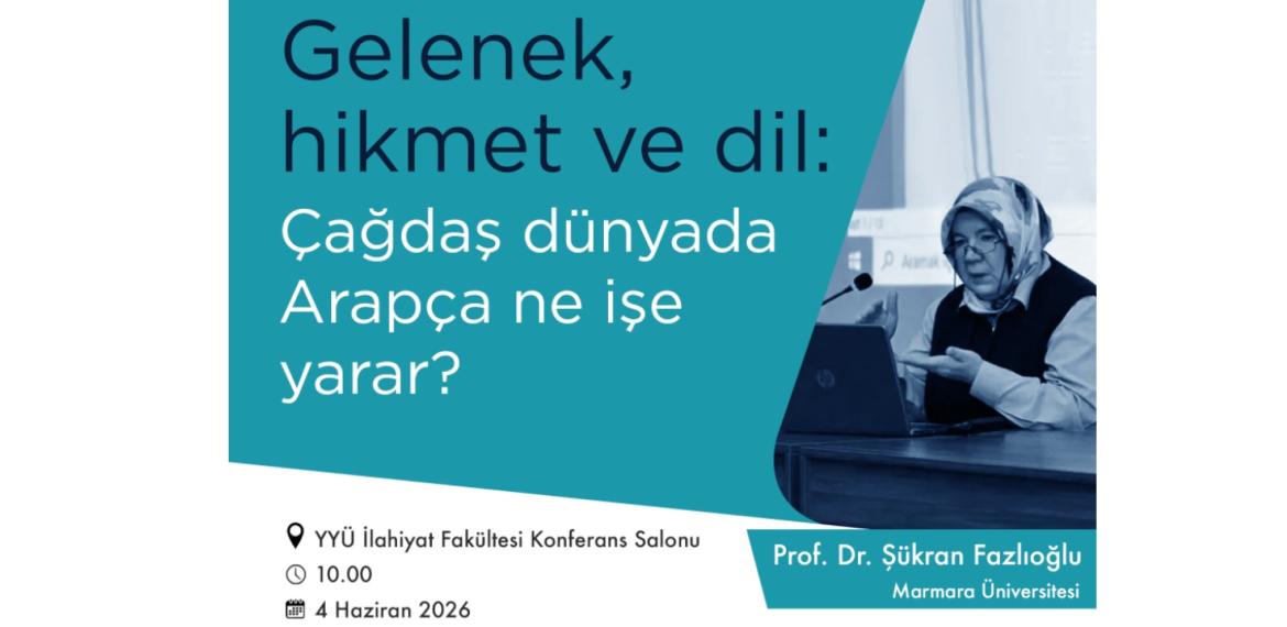“Gelenek, Hikmet ve Dil: Çağdaş Dünyada Arapça Ne İşe Yarar?” Başlıklı Konferans Gerçekleştirildi